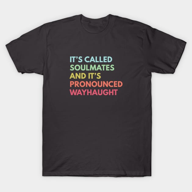 It's called soulmates and it's pronounced Wayhaught T-Shirt by viking_elf